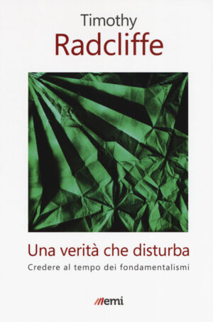 VERITÀ CHE DISTURBA. CREDERE AL TEMPO DEI FONDAMENTALISMI (UNA)