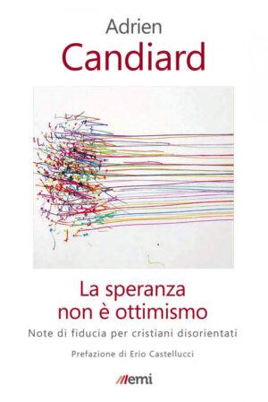 SPERANZA NON È OTTIMISMO. PER CREDENTI SFIDUCIATI (LA)