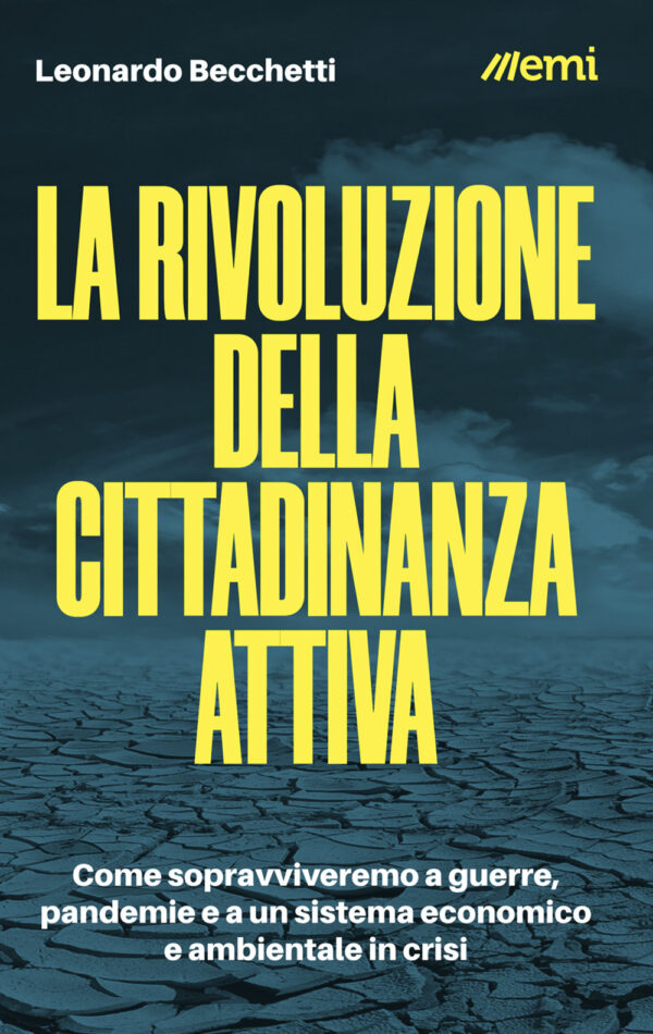 RIVOLUZIONE DELLA CITTADINANZA ATTIVA. COME SOPRAVVIVEREMO A GUERRE, PANDEMIE E A UN SISTEMA ECONOMICO E AMBIENTALE IN CRISI (LA)