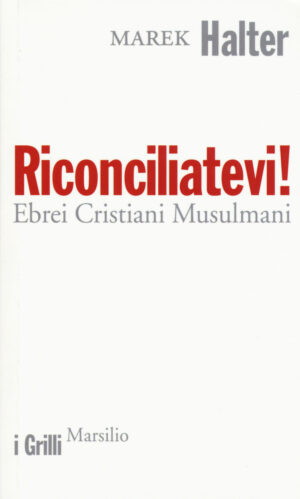 RICONCILIATEVI! EBREI CRISTIANI MUSULMANI