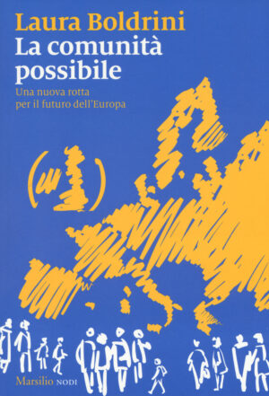 LA COMUNITA' POSSIBILE. UNA NUOVA ROTTA PER IL FUTURO DELL'EUROPA