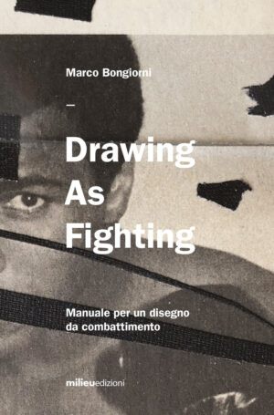 DRAWING AS FIGHTING. MANUELE PER UN DISEGNO DA COMBATTIMENTO. EDIZ. ILLUSTRATA