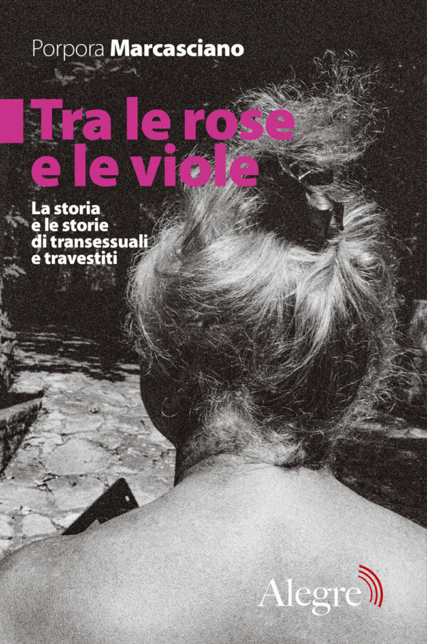 TRA LE ROSE E LE VIOLE. LA STORIA E LE STORIE DI TRANSESSUALI E TRAVESTITI