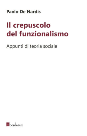 CREPUSCOLO DEL FUNZIONALISMO. APPUNTI DI TEORIA SOCIALE (IL)