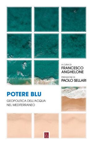 POTERE BLU. GEOPOLITICA DELL’ACQUA NEL MEDITERRANEO