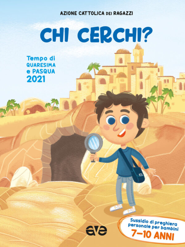CHI CERCHI? QUARESIMA E PASQUA 2021. SUSSIDIO DI PREGHIERA PERSONALE PER BAMBINI 7-10 ANNI