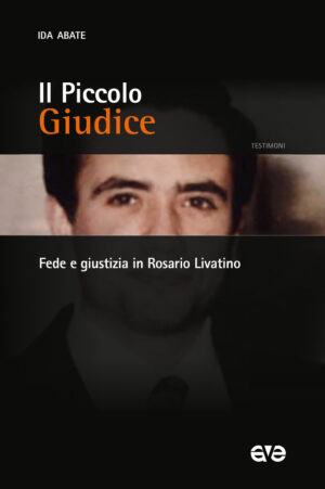 PICCOLO GIUDICE. FEDE E GIUSTIZIA IN ROSARIO LIVATINO (IL)