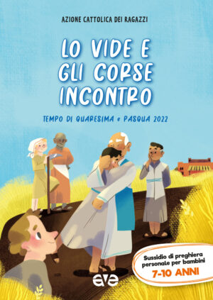 LO VIDE E GLI CORSE INCONTRO 2. QUARESIMA E PASQUA 2022. SUSSIDIO DI PREGHIERA PERSONALE PER BAMBINI 7-10 ANNI