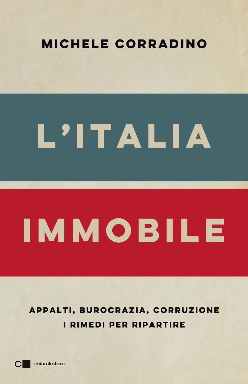 ITALIA IMMOBILE. APPALTI, BUROCRAZIA, CORRUZIONE. I RIMEDI PER RIPARTIRE (L')