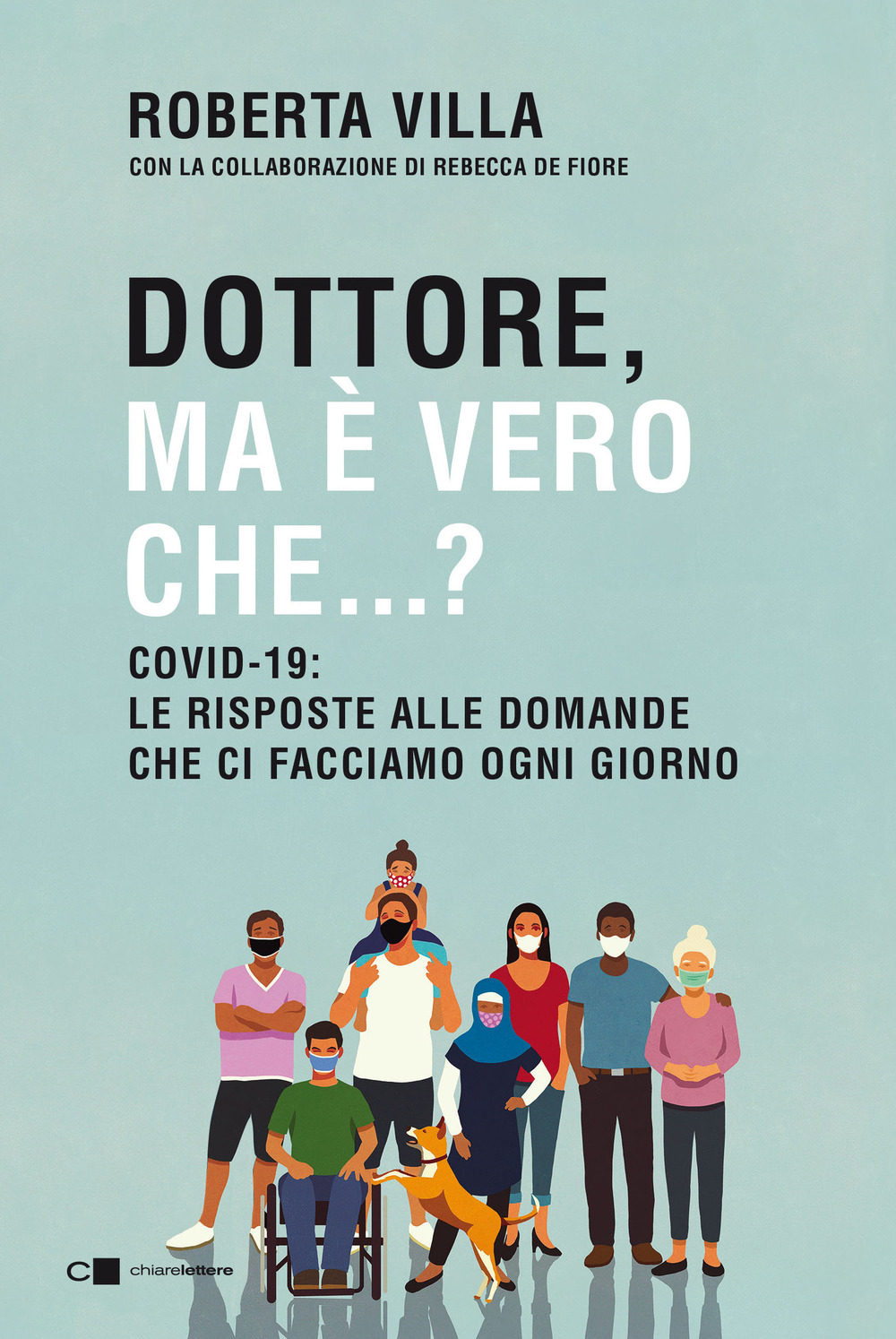 DOTTORE MA È VERO CHE...? COVID-19: LE RISPOSTE ALLE DOMANDE CHE CI FACCIAMO OGNI GIORNO
