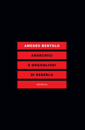 ANARCHICI E ORGOGLIOSI  DI ESSERLO