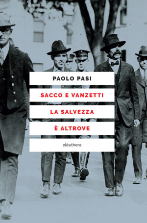 SACCO E VANZETTI LA SALVEZZA E ALTROVE