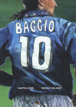 ROBERTO BAGGIO. CREDERE NELL’IMPOSSIBILE