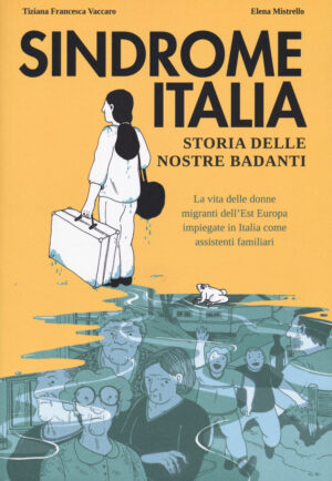 SINDROME ITALIA. STORIA DELLE NOSTRE BADANTI