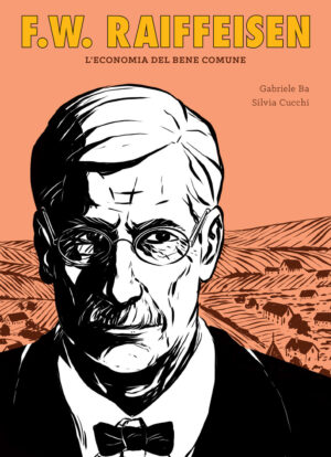 F.W. RAIFFEISEN. L’ECONOMIA DEL BENE COMUNE