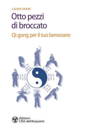 OTTO PEZZI DI BROCCATO. QI GONG PER IL TUO BENESSERE (GLI)