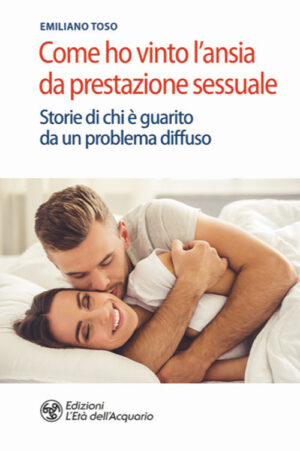 COME HO VINTO L’ANSIA DA PRESTAZIONE SESSUALE. STORIE DI CHI È GUARITO DA UN PROBLEMA DIFFUSO