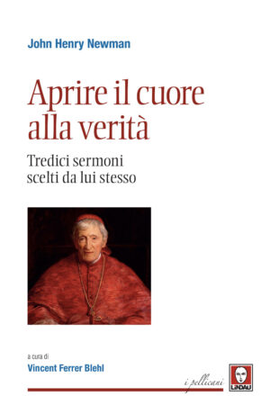 APRIRE IL CUORE ALLA VERITÀ. TREDICI SERMONI SCELTI DA LUI STESSO