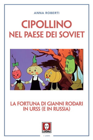 CIPOLLINO NEL PAESE DEI SOVIET. GIANNI RODARI E L’URSS