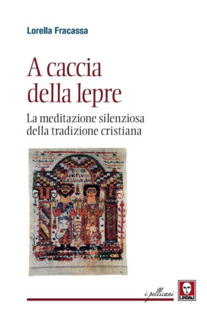 A CACCIA DELLA LEPRE. LA MEDITAZIONE SILENZIOSA DELLA TRADIZIONE CRISTIANA