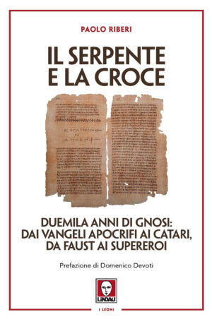 SERPENTE E LA CROCE. DUEMILA ANNI DI GNOSI: DAI VANGELI APOCRIFI AI CATARI, DA FAUST AI SUPEREROI (IL)