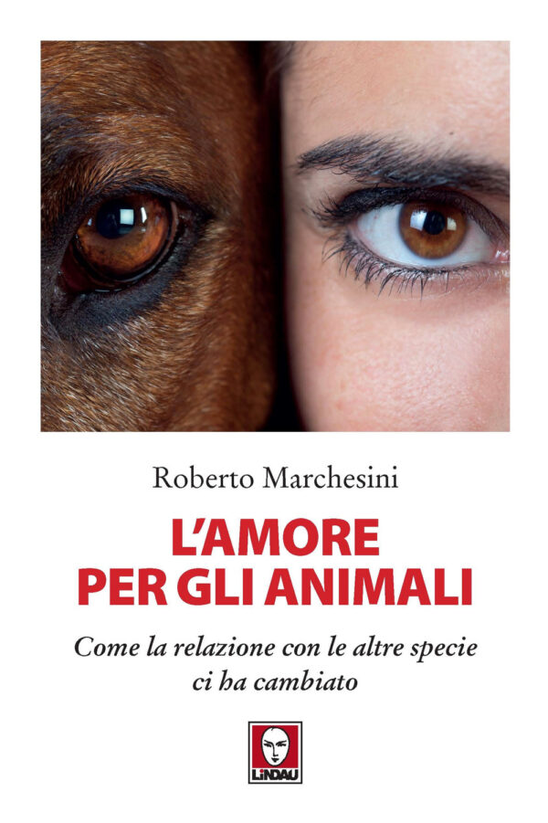 AMORE PER GLI ANIMALI. COME LA RELAZIONE CON LE ALTRE SPECIE CI HA CAMBIATO (L')