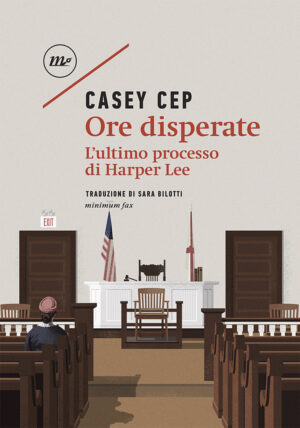 ORE DISPERATE. L’ULTIMO PROCESSO DI HARPER LEE