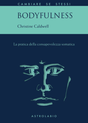 BODYFULNESS. LA PRATICA DELLA CONSAPEVOLEZZA SOMATICA