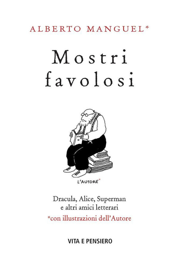 MOSTRI FAVOLOSI. DRACULA, ALICE, SUPERMAN E ALTRI AMICI LETTERARI