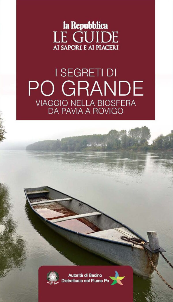 SEGRETI DI PO GRANDE. VIAGGIO NELLA BIOSFERA DA PAVIA A ROVIGO. LE GUIDE AI SAPORI E AI PIACERI (I)