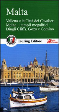 MALTA. VALLETTA E LE CITTÀ DEI CAVALIERI, MDINA, I TEMPLI MEGALITICI, DINGLI CLIFFS, GOZO E COMINO. CON GUIDA ALLE INFORMAZIONI PRATICHE