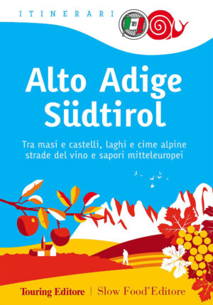 ALTO ADIGE SÜDTIROL. TRA MASI E CASTELLI, LAGHI E CIME ALPINE, STRADE DEL VINO E SAPORI MITTELEUROPEI