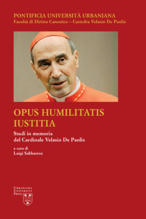 OPUS HUMILITATIS IUSTITIA. STUDI IN MEMORIA DEL CARDINALE VELASIO DE PAOLIS