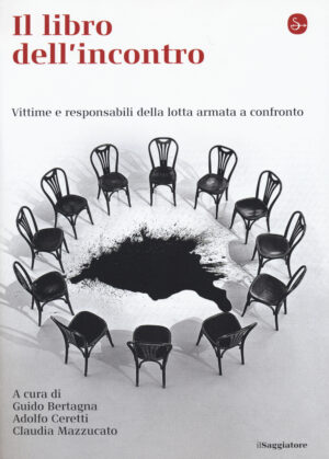 LIBRO DELL'INCONTRO. VITTIME E RESPONSABILI DELLA LOTTA ARMATA A CONFRONTO (IL)