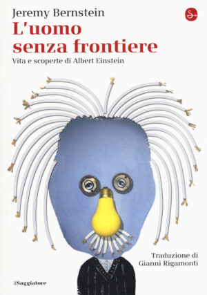 UOMO SENZA FRONTIERE. VITA E SCOPERTE DI ALBERT EINSTEIN (L')