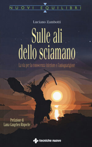 SULLE ALI DELLO SCIAMANO. LA VIA PER LA CONOSCENZA INTERIORE E L'AUTOGUARIGIONE