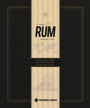 MONDO DEL RUM. LA GUIDA TECNICA PER ORIENTARSI NEL MONDO DEL RUM E DELLA CACHAÇA (IL)