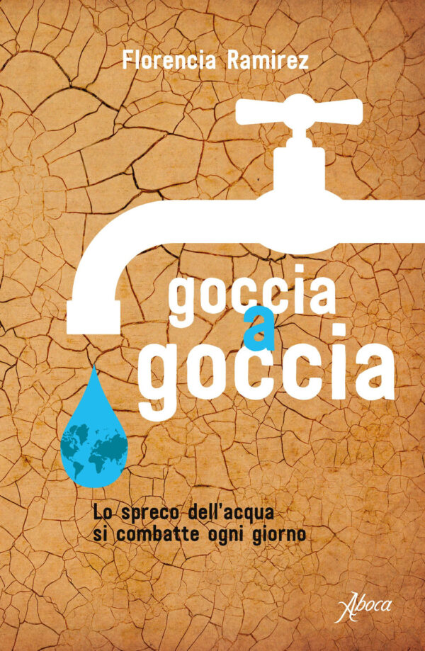GOCCIA A GOCCIA. LO SPRECO DELL'ACQUA SI COMBATTE OGNI GIORNO
