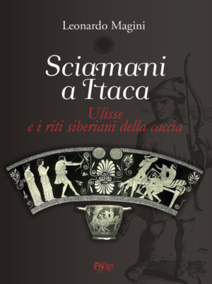 SCIAMANI A ITACA. ULISSE E I RITI SIBERIANI DELLA CACCIA