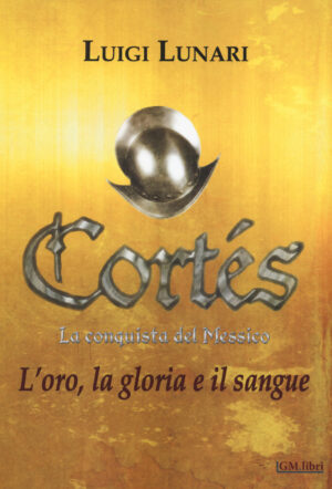 CORTÉS. LA CONQUISTA DEL MESSICO - vol. 1