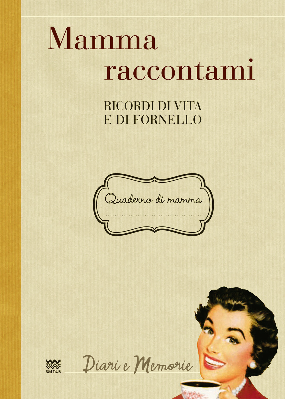 MAMMA RACCONTAMI. RICORDI DI VITA E DI FORNELLO