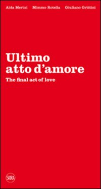 ULTIMO ATTO D'AMORE-THE FINAL ACT OF LOVE. EDIZ. BILINGUE