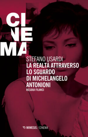 REALTÀ ATTRAVERSO LO SGUARDO DI MICHELANGELO ANTONIONI. RESIDUI FILMICI (LA)