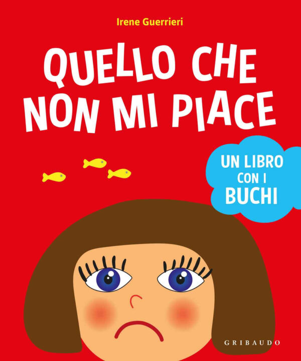 QUELLO CHE NON MI PIACE. UN LIBRO CON I BUCHI. EDIZ. A COLORI
