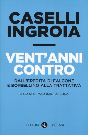 VENT'ANNI CONTRO. DALL'EREDITÀ DI FALCONE E BORSELLINO ALLA TRATTATIVA