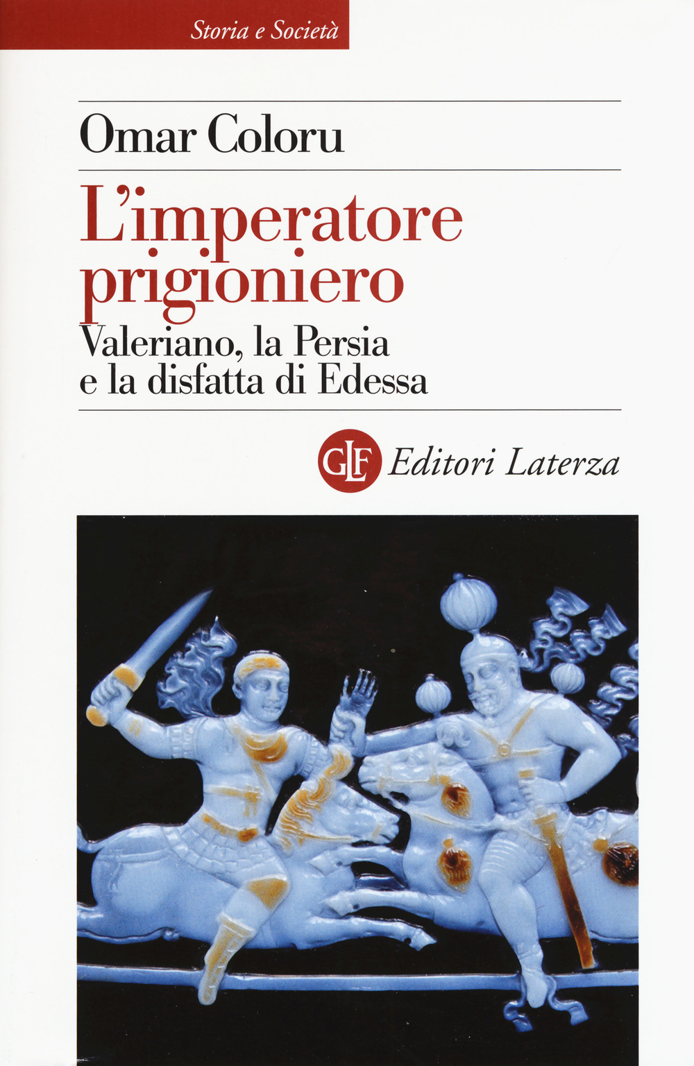 IMPERATORE PRIGIONIERO. VALERIANO, LA PERSIA E LA DISFATTA DI EDESSA (L')