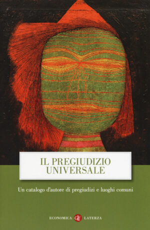 PREGIUDIZIO UNIVERSALE. UN CATALOGO D'AUTORE DI PREGIUDIZI E LUOGHI COMUNI (IL)