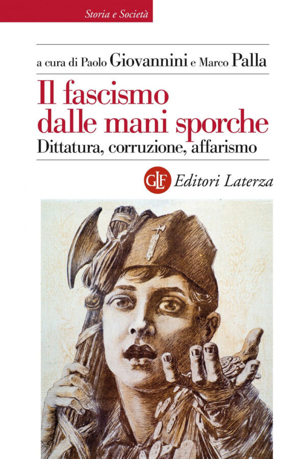 FASCISMO DALLE MANI SPORCHE. DITTATURA, CORRUZIONE, AFFARISMO (IL)