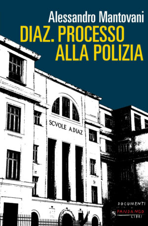 DIAZ. PROCESSO ALLA POLIZIA. NUOVA EDIZ.