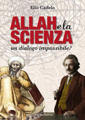 ALLAH E LA SCIENZA UN DIALOGO IMPOSSIBILE?